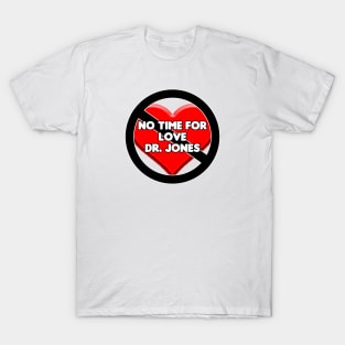 No Time For Love Dr. Jones T-Shirt